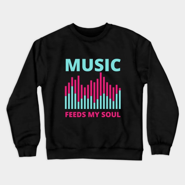 Music Feeds My soul Crewneck Sweatshirt by Coralgb